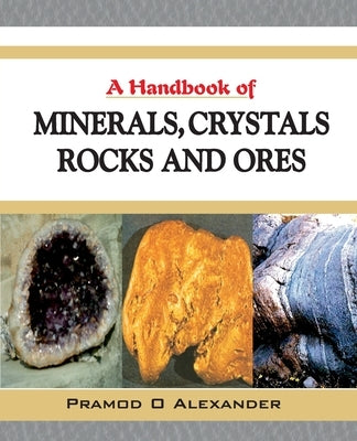 A Handbook of Minerals, Crystals, Rocks and Ores by Alexander, Parmodh