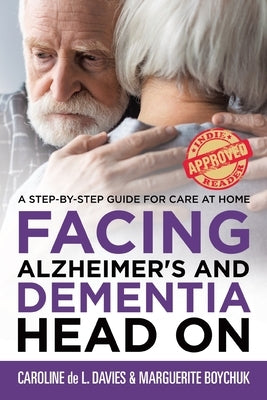 Facing Alzheimer's and Dementia Head On: A Step-by-Step Guide for Care at Home by Davies, Caroline de L.