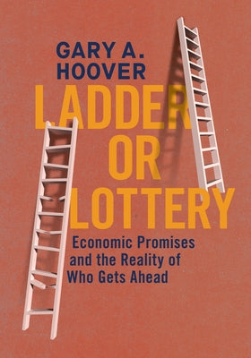 Ladder or Lottery: Economic Promises and the Reality of Who Gets Ahead by Hoover, Gary A.