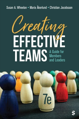 Creating Effective Teams: A Guide for Members and Leaders by Wheelan, Susan A.