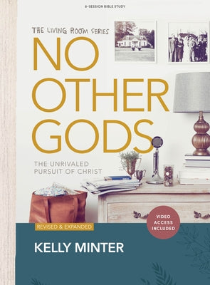 No Other Gods - Bible Study Book with Video Access: The Unrivaled Pursuit of Christ by Minter, Kelly