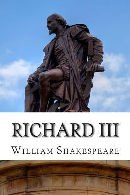 Richard III: A Play by Shakespeare, William