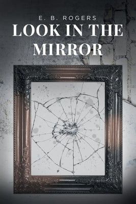 Look in the Mirror by Rogers, E. B.