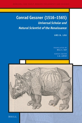 Conrad Gessner (1516-1565): Universal Scholar and Natural Scientist of the Renaissance by Leu, Urs B.