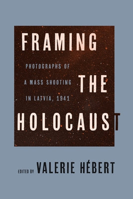 Framing the Holocaust by H&#233;bert, Valerie