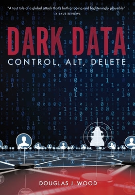 Dark Data: Control, Alt, Delete by Wood, Douglas J.