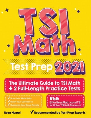 TSI Math Test Prep: The Ultimate Guide to TSI Math + 2 Full-Length Practice Tests by Nazari, Reza