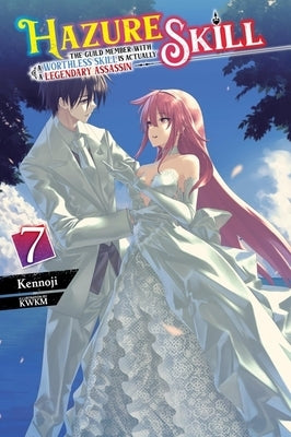 Hazure Skill: The Guild Member with a Worthless Skill Is Actually a Legendary Assassin, Vol. 7 (Light Novel): Volume 7 by Kennoji