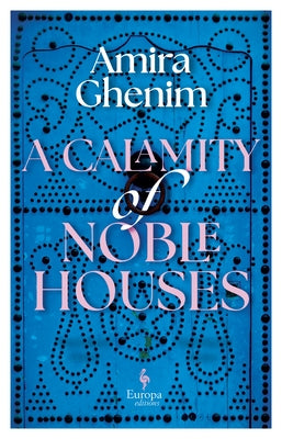 A Calamity of Noble Houses by Ghenim, Amira