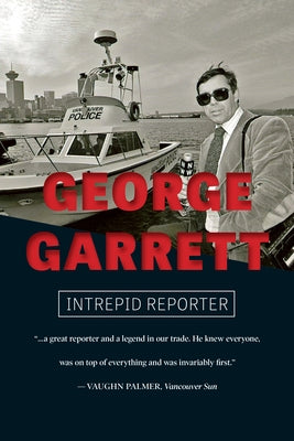 George Garrett: Intrepid Reporter by Garrett, George