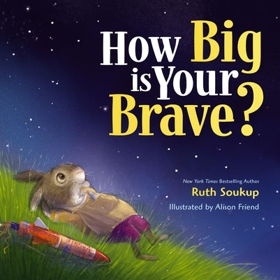 How Big Is Your Brave? by Soukup, Ruth