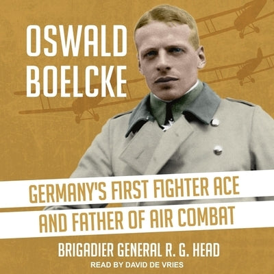 Oswald Boelcke Lib/E: Germany's First Fighter Ace and Father of Air Combat by De Vries, David