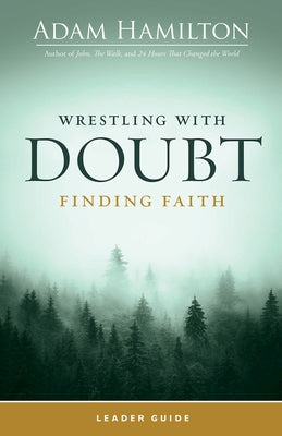 Wrestling with Doubt, Finding Faith Leader Guide by Hamilton, Adam