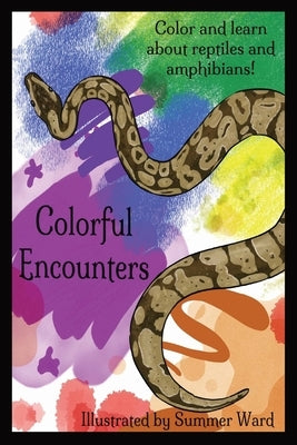 Colorful Encounters: Reptile and Amphibian Edition by Ward, Summer