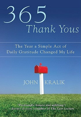 365 Thank Yous: The Year a Simple Act of Daily Gratitude Changed My Life by Kralik, John