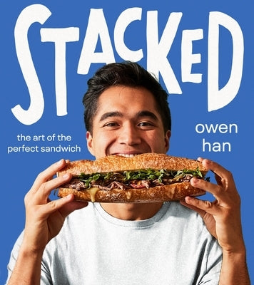 Stacked: The Art of the Perfect Sandwich by Han, Owen