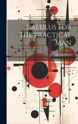 Calulus for the Practical Man by Jethompson, Jethompson