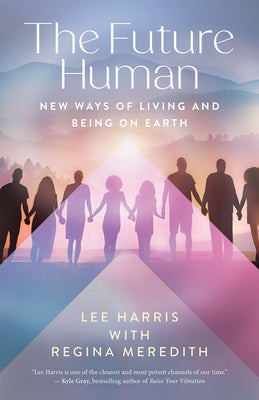 The Future Human: New Ways of Living and Being on Earth by Harris, Lee