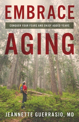 Embrace Aging: Conquer Your Fears and Enjoy Added Years by Guerrasio, Jeannette