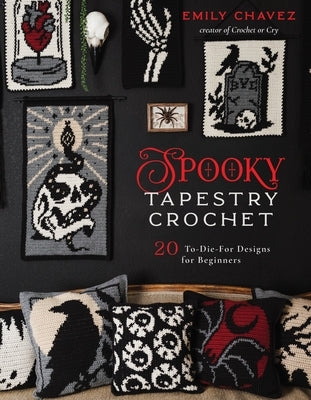 Spooky Tapestry Crochet: 20 To-Die-For Designs for Beginners by Chavez, Emily
