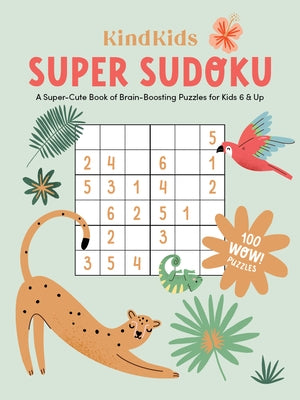 Kindkids Super Sudoku: A Super-Cute Book of Brain-Boosting Puzzles for Kids 6 & Up by Better Day Books
