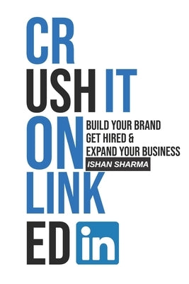 Crush It on LinkedIn: Build Your Brand, Get Hired & Expand Your Business by G, Visthruth