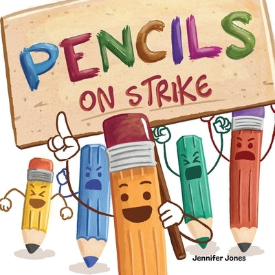 Pencils On Strike: A Funny, Rhyming, Read Aloud Kid's Book For Preschool, Kindergarten, 1st grade, 2nd grade, 3rd grade, 4th grade, or Early Readers by Jones, Jennifer