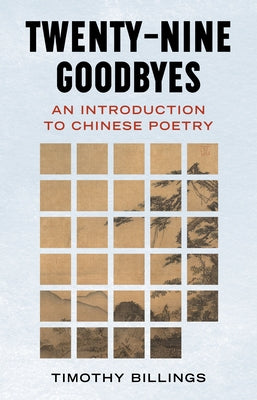 Twenty-Nine Goodbyes: An Introduction to Chinese Poetry by Billings, Timothy