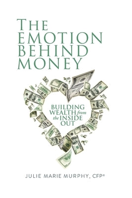 The Emotion Behind Money by Murphy, Julie