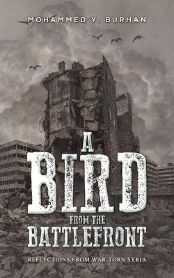A Bird from the Battlefront by Burhan, Mohammed Y.