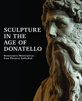 Sculpture in the Age of Donatello: Renaissance Masterpieces from Florence Cathedral by Verdon, Timothy