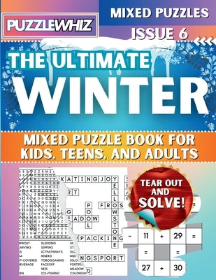 The Ultimate Winter Mixed Puzzle Book for Kids, Teens, and Adults: 16 Types of Engaging Variety Puzzles: Word Search and Math Puzzles (Issue 6) by Publishing, Puzzlewhiz