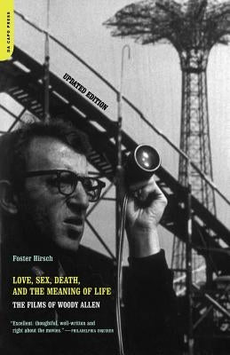 Love, Sex, Death & the Meaning of Life: The Films of Woody Allen by Hirsch, Foster