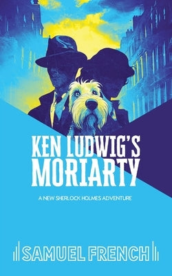 Ken Ludwig's Moriarty by Ludwig, Ken