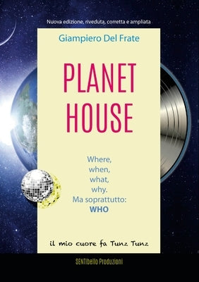 Planet House: Where, when, what, why. Ma soprattutto: WHO by Runo, Toytony
