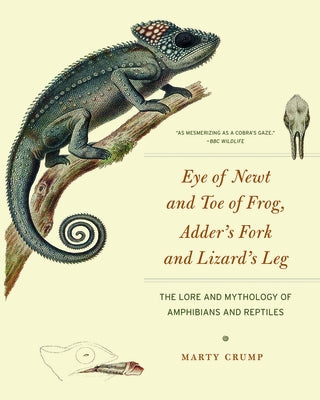 Eye of Newt and Toe of Frog, Adder's Fork and Lizard's Leg: The Lore and Mythology of Amphibians and Reptiles by Crump, Marty