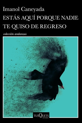 Estás Aquí Porque Nadie Te Quiso de Regreso (Cuentos) / No One Wanted You Back (Short Stories) by Caneyada, Imanol