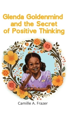 Glenda Goldenmind and the Secret of Positive Thinking by Frazer, Camille a.