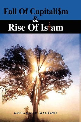 Fall of Capitalism and Rise of Islam by Malkawi, Mohammad