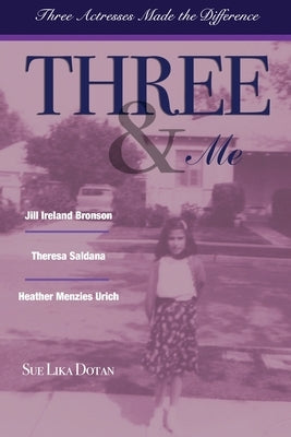 Three & Me: Three Actresses Made The Difference by Dotan, Sue Lika