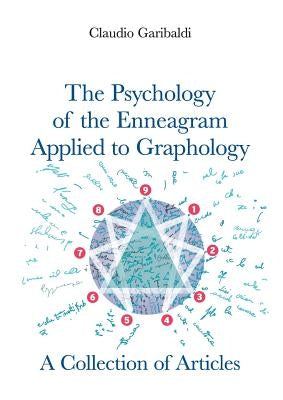 The Psychology of the Enneagram Applied to Graphology - A Collection of Articles - English version by Garibaldi, Claudio