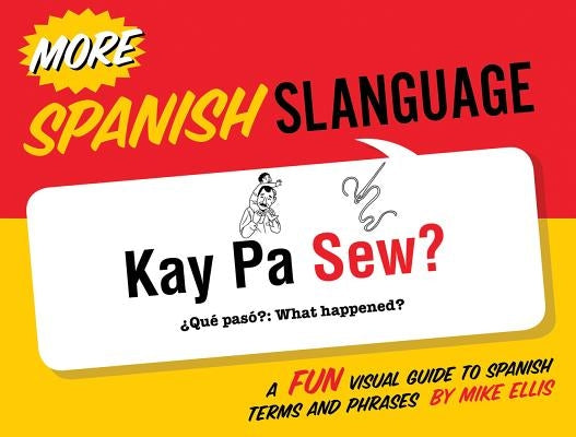 More Spanish Slanguage: A Fun Visual Guide to Spanish Terms and Phrases by Ellis, Mike