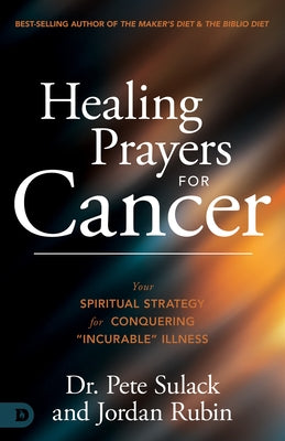 Healing Prayers for Cancer: Your Spiritual Strategy for Conquering "Incurable" Illness by Sulack, Pete