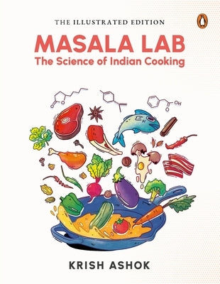 The Illustrated Masala Lab: The Science of Indian Cooking by Ashok, Krish