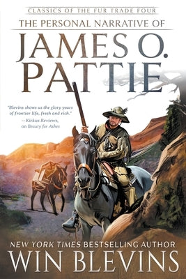 The Personal Narrative of James O. Pattie: (A Mountain Man Narrative) by Blevins, Win