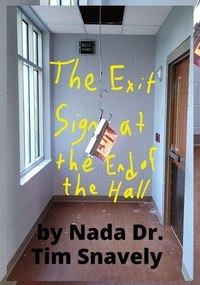 The Exit Sign at the End of the Hall by Snavely, Nada Tim