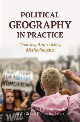 Political Geography in Practice: Theories, Approaches, Methodologies by Menga, Filippo