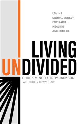 Living Undivided: Loving Courageously for Racial Healing and Justice by Mingo, Chuck