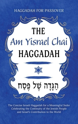 Haggadah for Passover - The Am Yisrael Chai Haggadah: The Concise Israeli Haggadah for a Meaningful Seder Celebrating the Continuity of the Jewish Peo by Milah Tovah Press