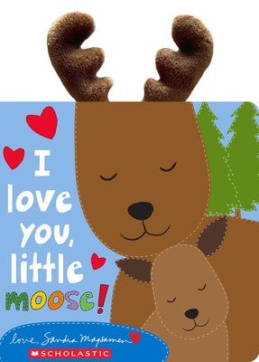 I Love You, Little Moose! by Magsamen, Sandra